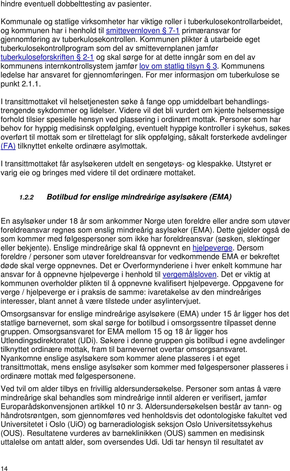 Kommunen plikter å utarbeide eget tuberkulosekontrollprogram som del av smittevernplanen jamfør tuberkuloseforskriften 2-1 og skal sørge for at dette inngår som en del av kommunens