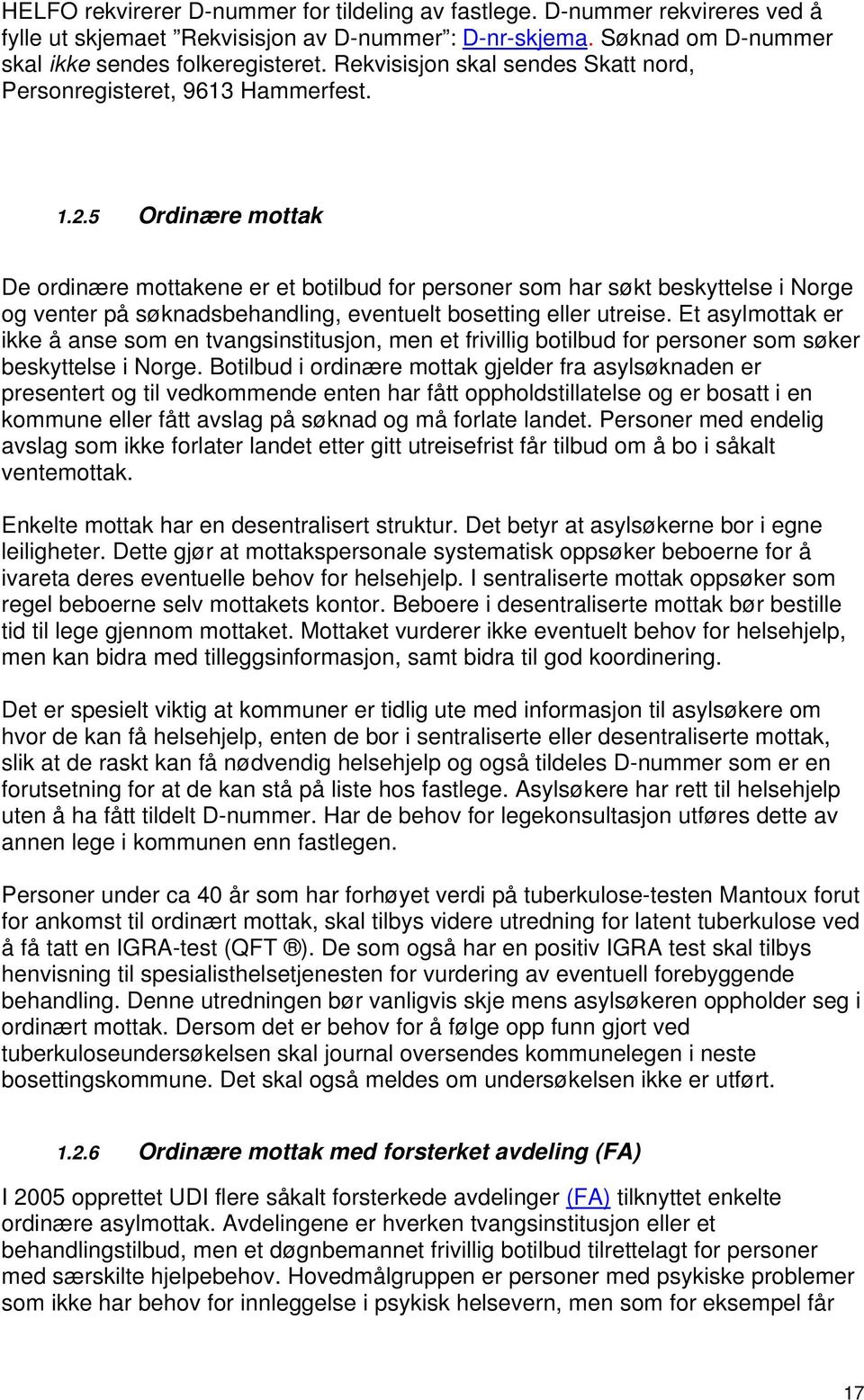 5 Ordinære mottak De ordinære mottakene er et botilbud for personer som har søkt beskyttelse i Norge og venter på søknadsbehandling, eventuelt bosetting eller utreise.