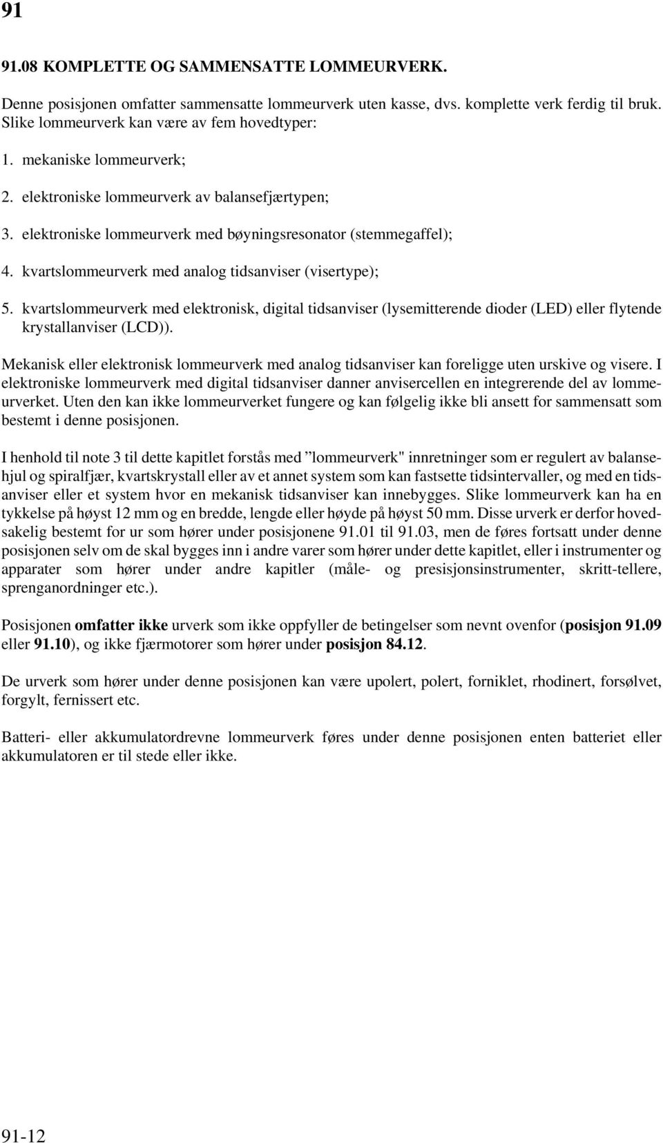 kvartslommeurverk med elektronisk, digital tidsanviser (lysemitterende dioder (LED) eller flytende krystallanviser (LCD)).