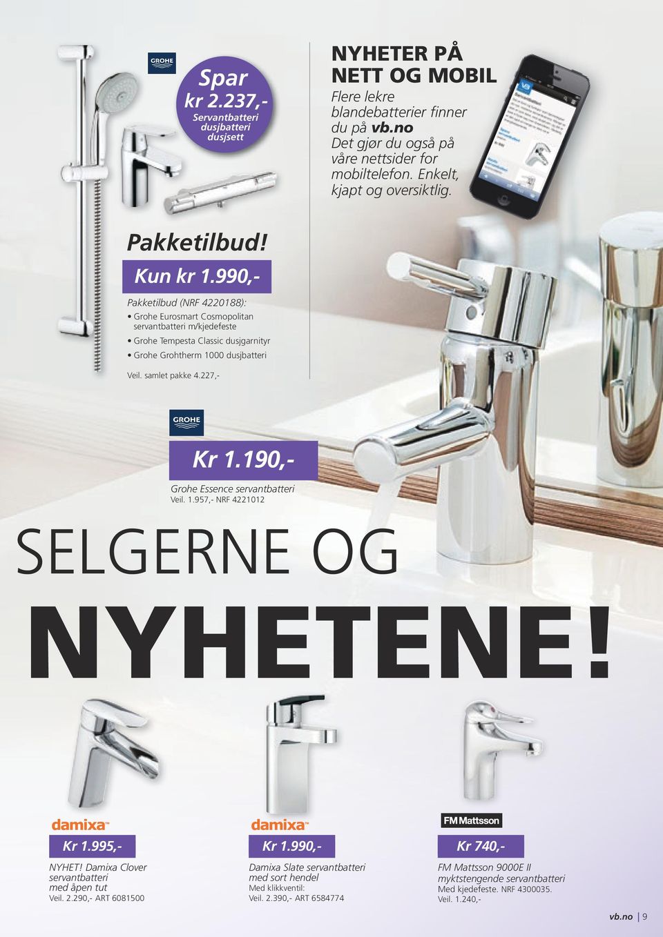 990,- Pakketilbud (NRF 4220188): Grohe Eurosmart Cosmopolitan servantbatteri m/kjedefeste Grohe Tempesta Classic dusjgarnityr Grohe Grohtherm 1000 dusjbatteri Veil. samlet pakke 4.227,- Kr 1.