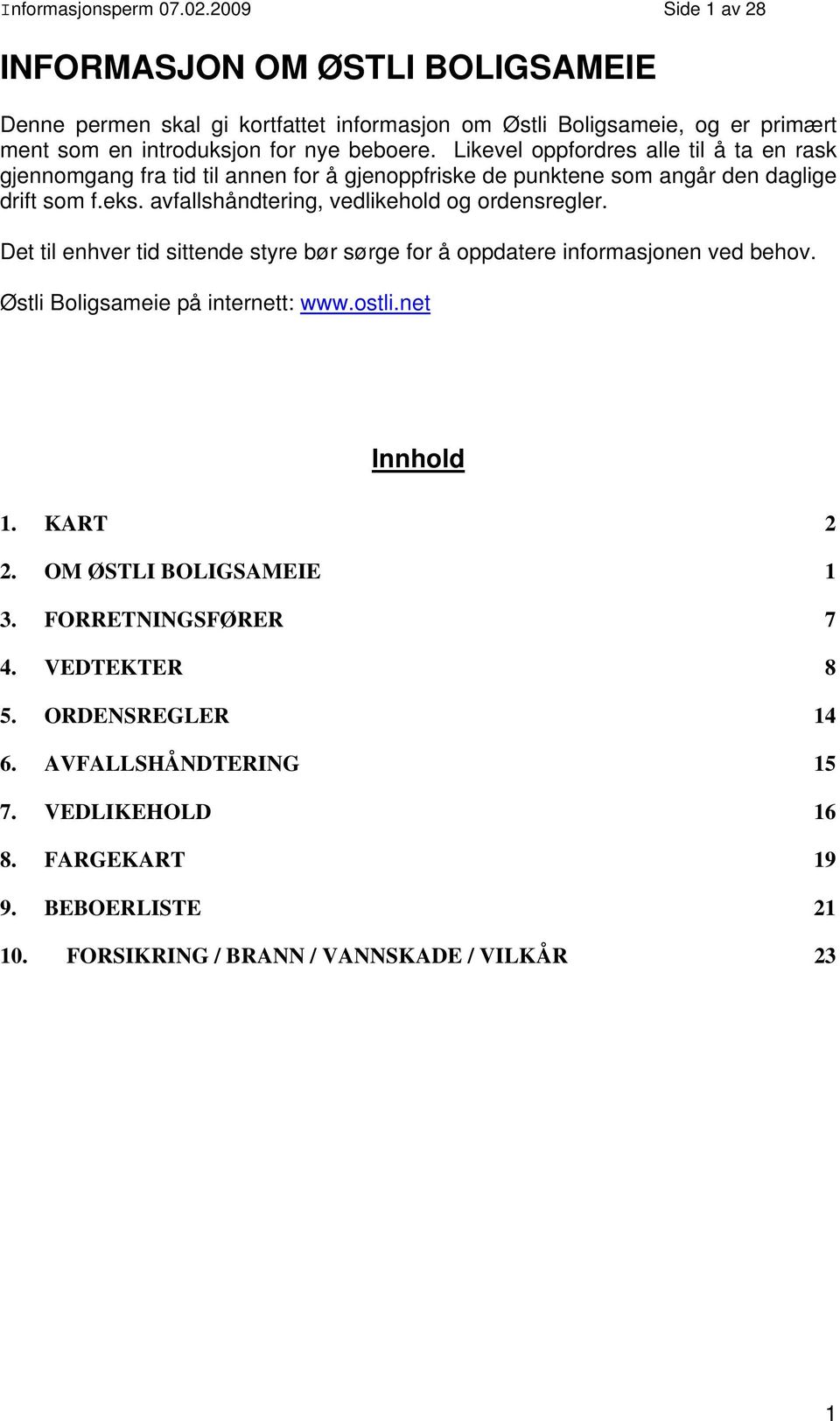 Likevel oppfordres alle til å ta en rask gjennomgang fra tid til annen for å gjenoppfriske de punktene som angår den daglige drift som f.eks.