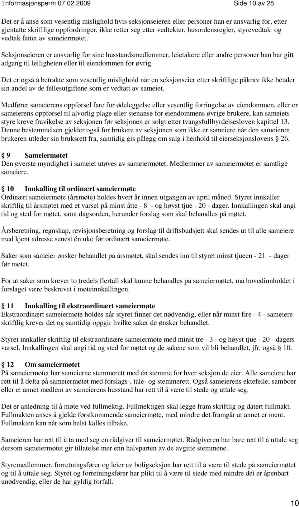 husordensregler, styrevedtak og vedtak fattet av sameiermøtet.