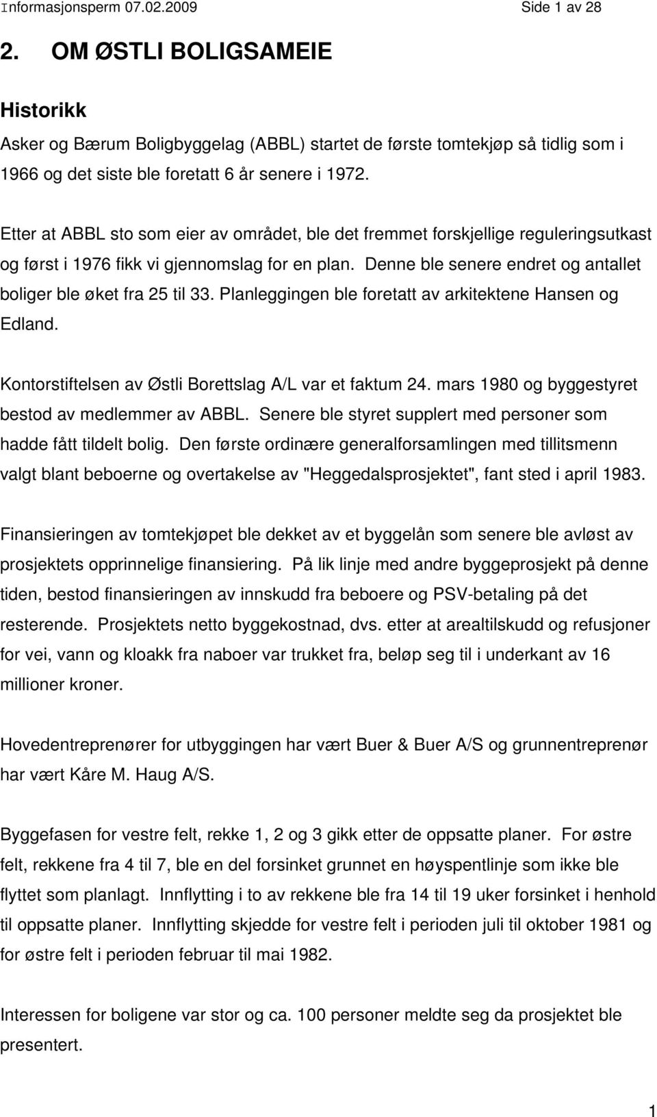 Etter at ABBL sto som eier av området, ble det fremmet forskjellige reguleringsutkast og først i 1976 fikk vi gjennomslag for en plan.