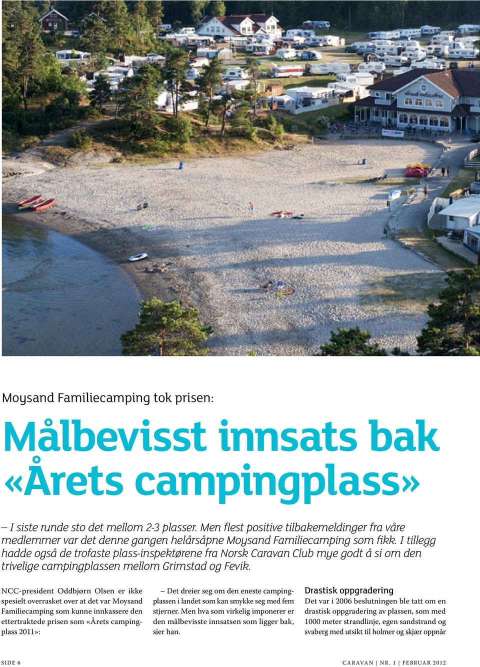 I tillegg hadde også de trofaste plass-inspektørene fra Norsk Caravan Club mye godt å si om den trivelige campingplassen mellom Grimstad og Fevik.