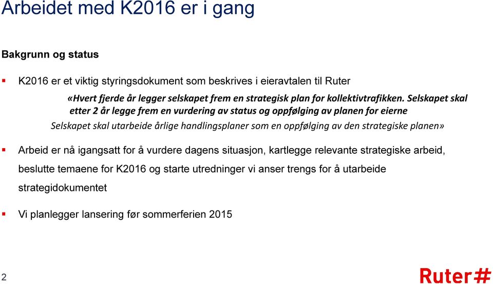 Selskapet skal etter 2 år legge frem en vurdering av status og oppfølging av planen for eierne Selskapet skal utarbeide årlige handlingsplaner som en