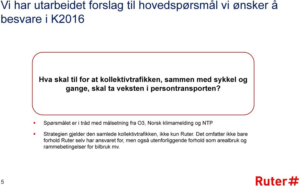 Spørsmålet er i tråd med målsetning fra O3, Norsk klimamelding og NTP Strategien gjelder den samlede