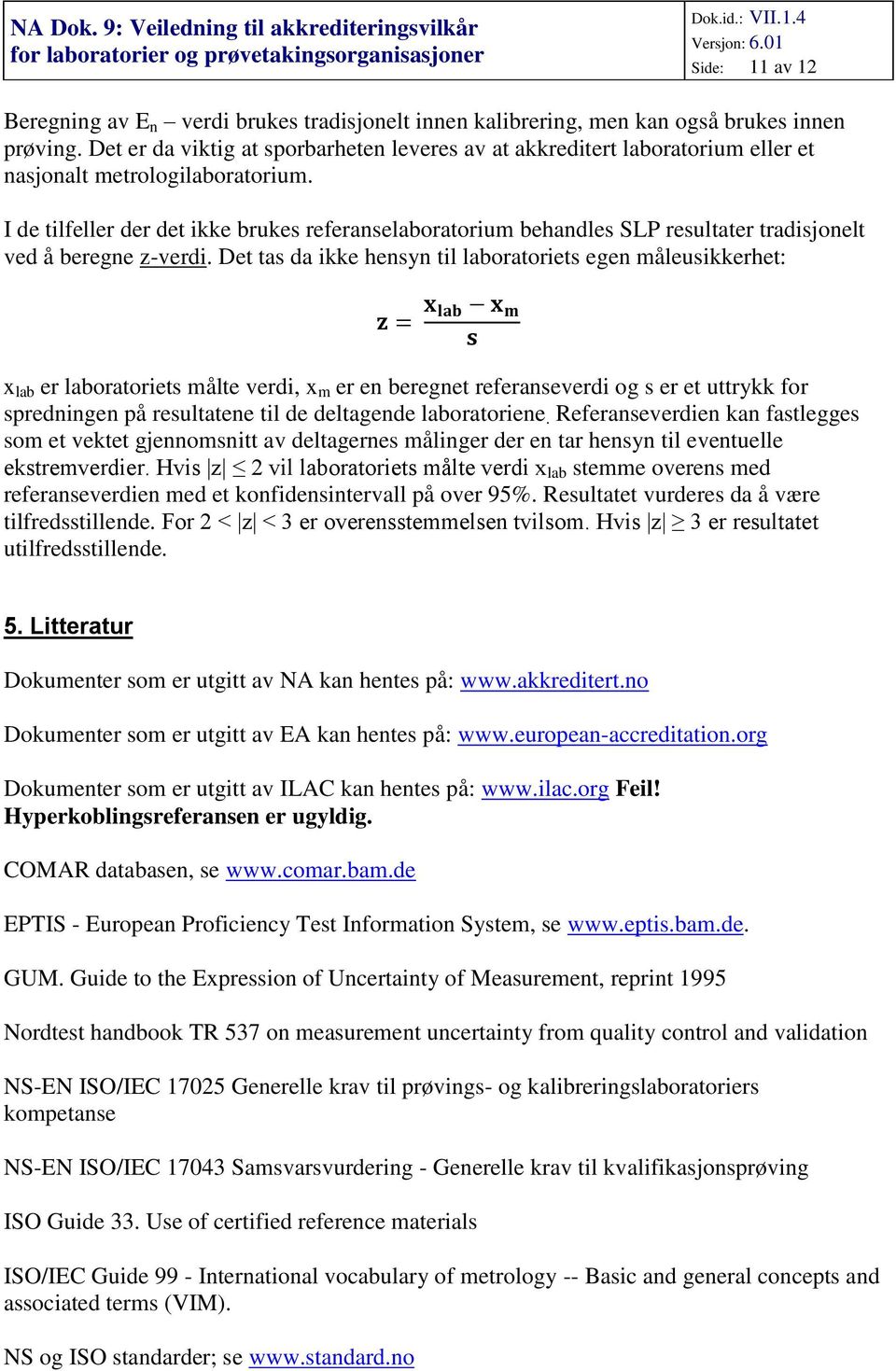 I de tilfeller der det ikke brukes referanselaboratorium behandles SLP resultater tradisjonelt ved å beregne z-verdi.