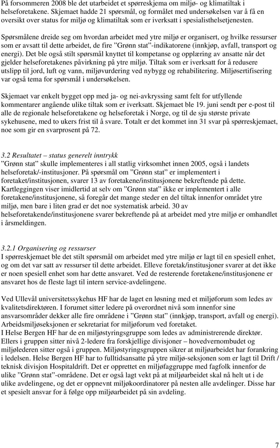 Spørsmålene dreide seg om hvordan arbeidet med ytre miljø er organisert, og hvilke ressurser som er avsatt til dette arbeidet, de fire Grønn stat -indikatorene (innkjøp, avfall, transport og energi).