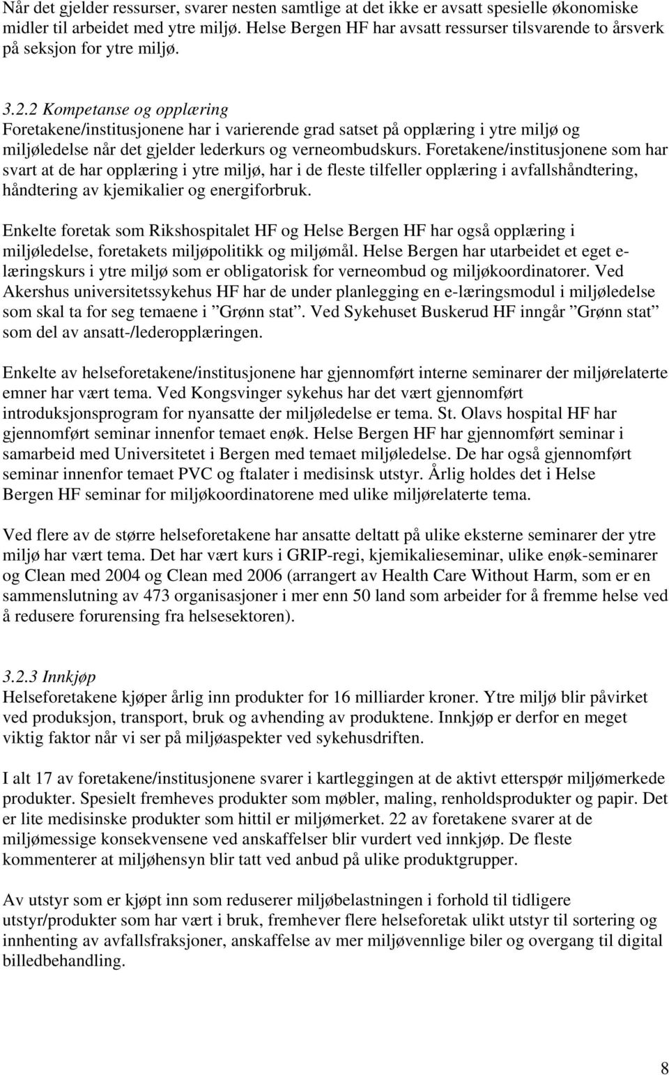 2 Kompetanse og opplæring Foretakene/institusjonene har i varierende grad satset på opplæring i ytre miljø og miljøledelse når det gjelder lederkurs og verneombudskurs.