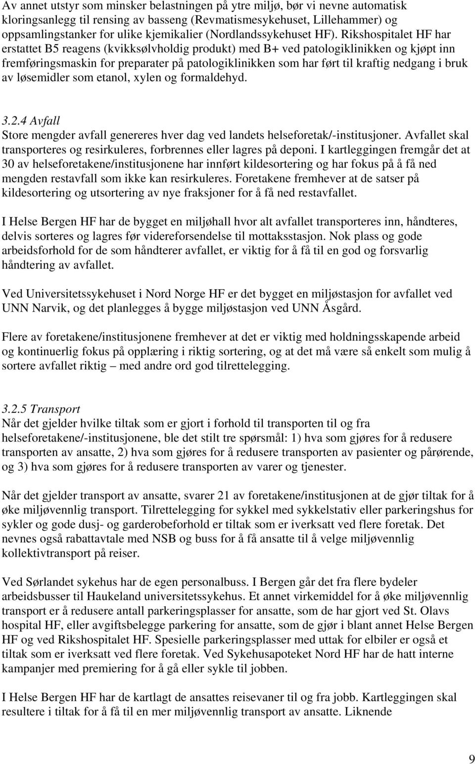 Rikshospitalet HF har erstattet B5 reagens (kvikksølvholdig produkt) med B+ ved patologiklinikken og kjøpt inn fremføringsmaskin for preparater på patologiklinikken som har ført til kraftig nedgang i