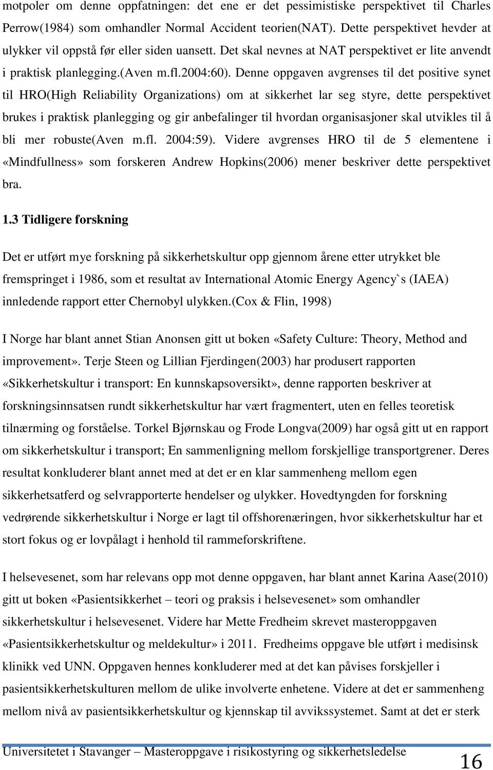 Denne oppgaven avgrenses til det positive synet til HRO(High Reliability Organizations) om at sikkerhet lar seg styre, dette perspektivet brukes i praktisk planlegging og gir anbefalinger til hvordan