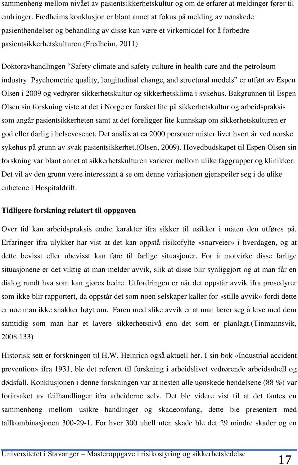 (fredheim, 2011) Doktoravhandlingen Safety climate and safety culture in health care and the petroleum industry: Psychometric quality, longitudinal change, and structural models er utført av Espen