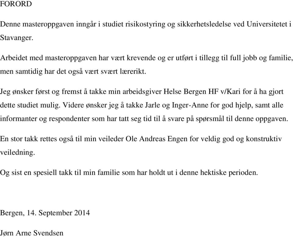 Jeg ønsker først og fremst å takke min arbeidsgiver Helse Bergen HF v/kari for å ha gjort dette studiet mulig.