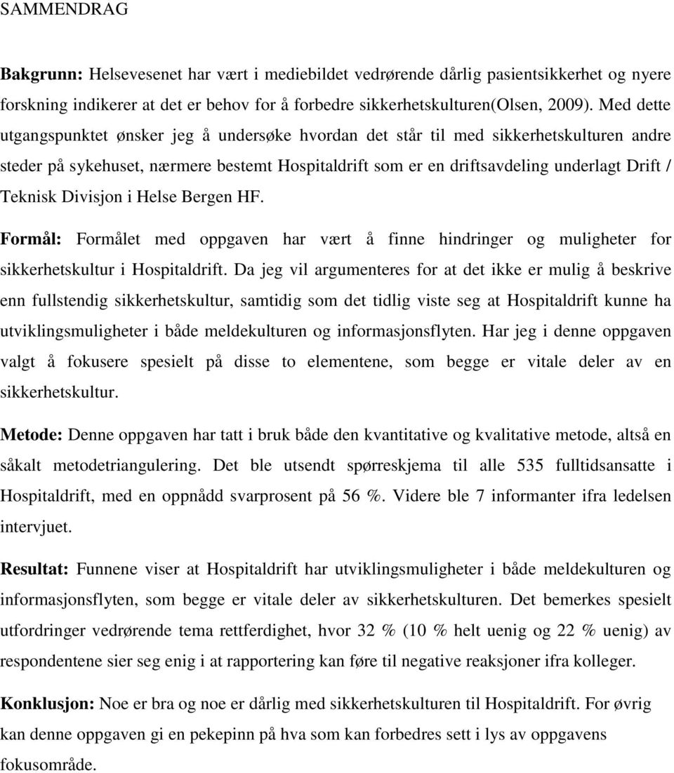 Divisjon i Helse Bergen HF. Formål: Formålet med oppgaven har vært å finne hindringer og muligheter for sikkerhetskultur i Hospitaldrift.