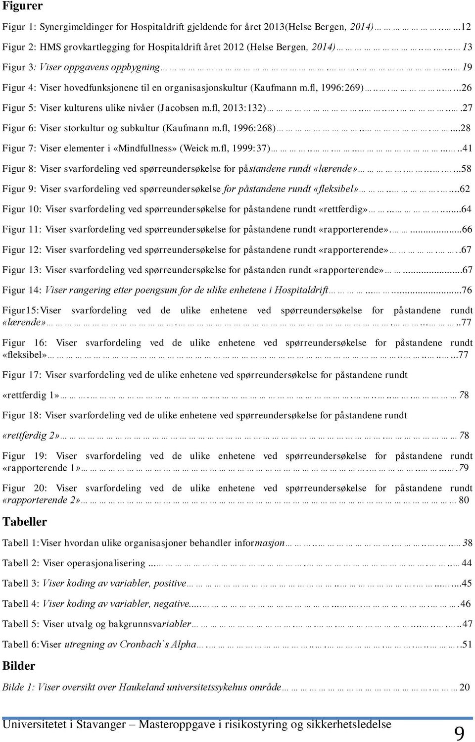 fl, 2013:132)........27 Figur 6: Viser storkultur og subkultur (Kaufmann m.fl, 1996:268)......28 Figur 7: Viser elementer i «Mindfullness» (Weick m.fl, 1999:37).