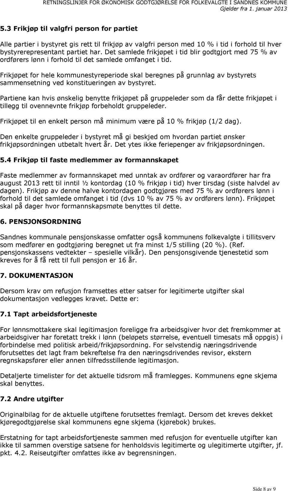 Frikjøpet for hele kommunestyreperiode skal beregnes på grunnlag av bystyrets sammensetning ved konstitueringen av bystyret.