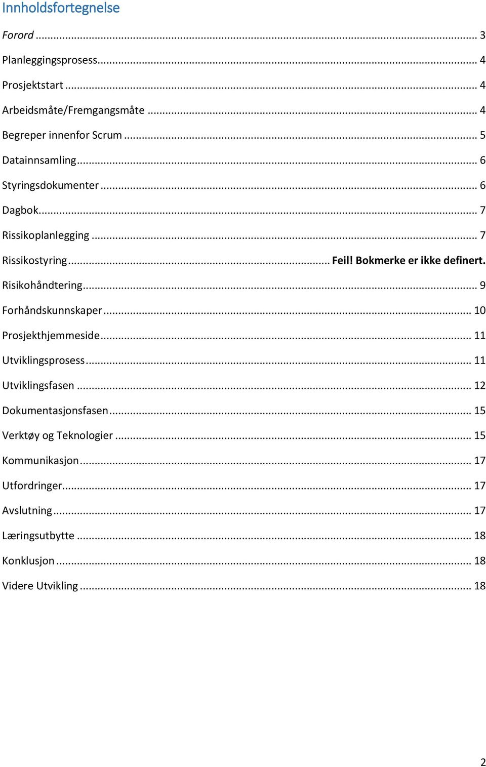 Risikohåndtering... 9 Forhåndskunnskaper... 10 Prosjekthjemmeside... 11 Utviklingsprosess... 11 Utviklingsfasen... 12 Dokumentasjonsfasen.