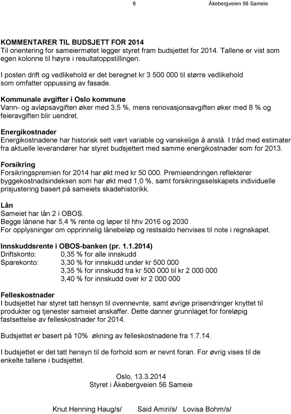 Kommunale avgifter i Oslo kommune Vann- og avløpsavgiften øker med 3,5 %, mens renovasjonsavgiften øker med 8 % og feieravgiften blir uendret.