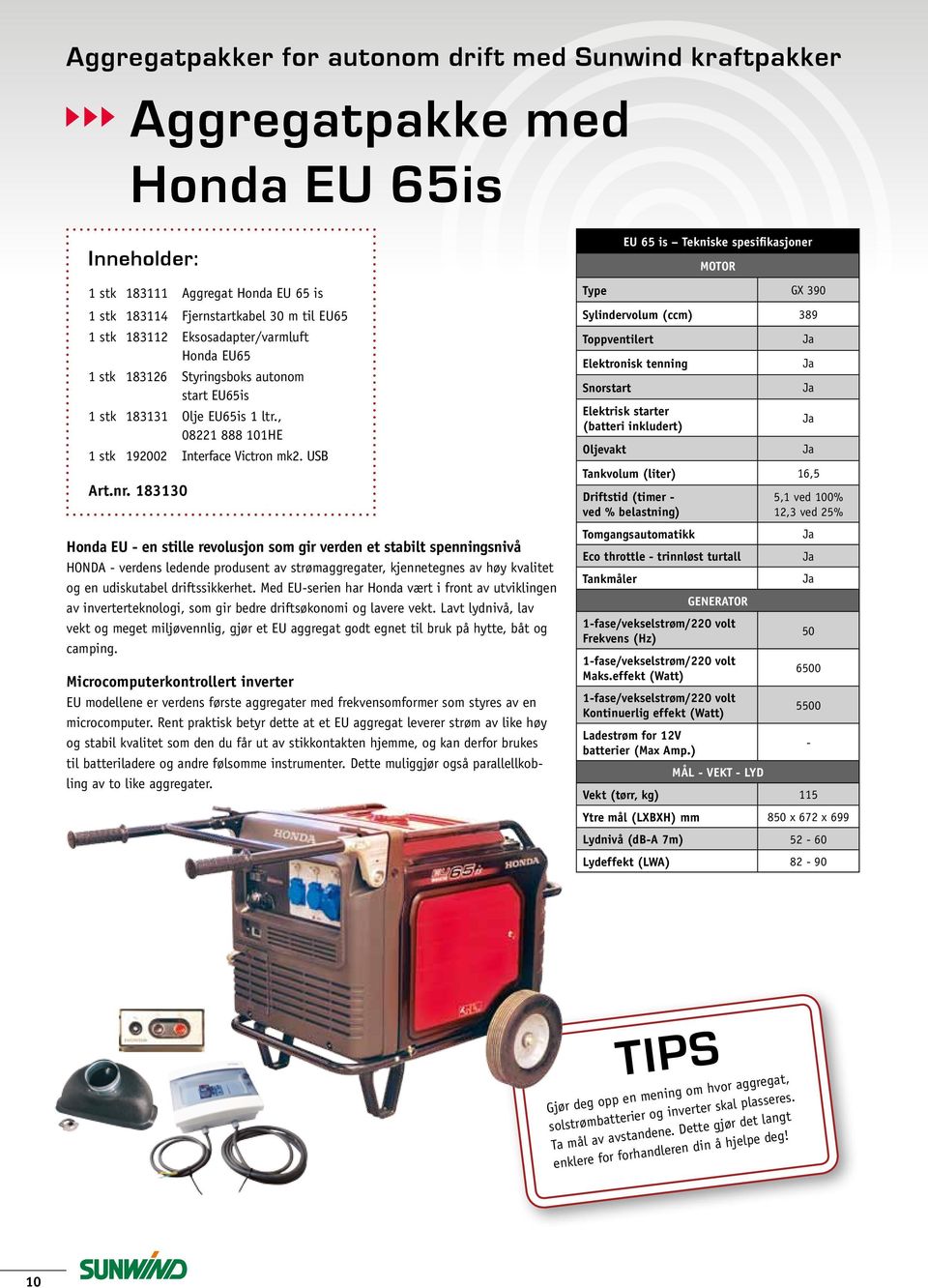 183130 Honda EU - en stille revolusjon som gir verden et stabilt spenningsnivå HONDA - verdens ledende produsent av strømaggregater, kjennetegnes av høy kvalitet og en udiskutabel driftssikkerhet.