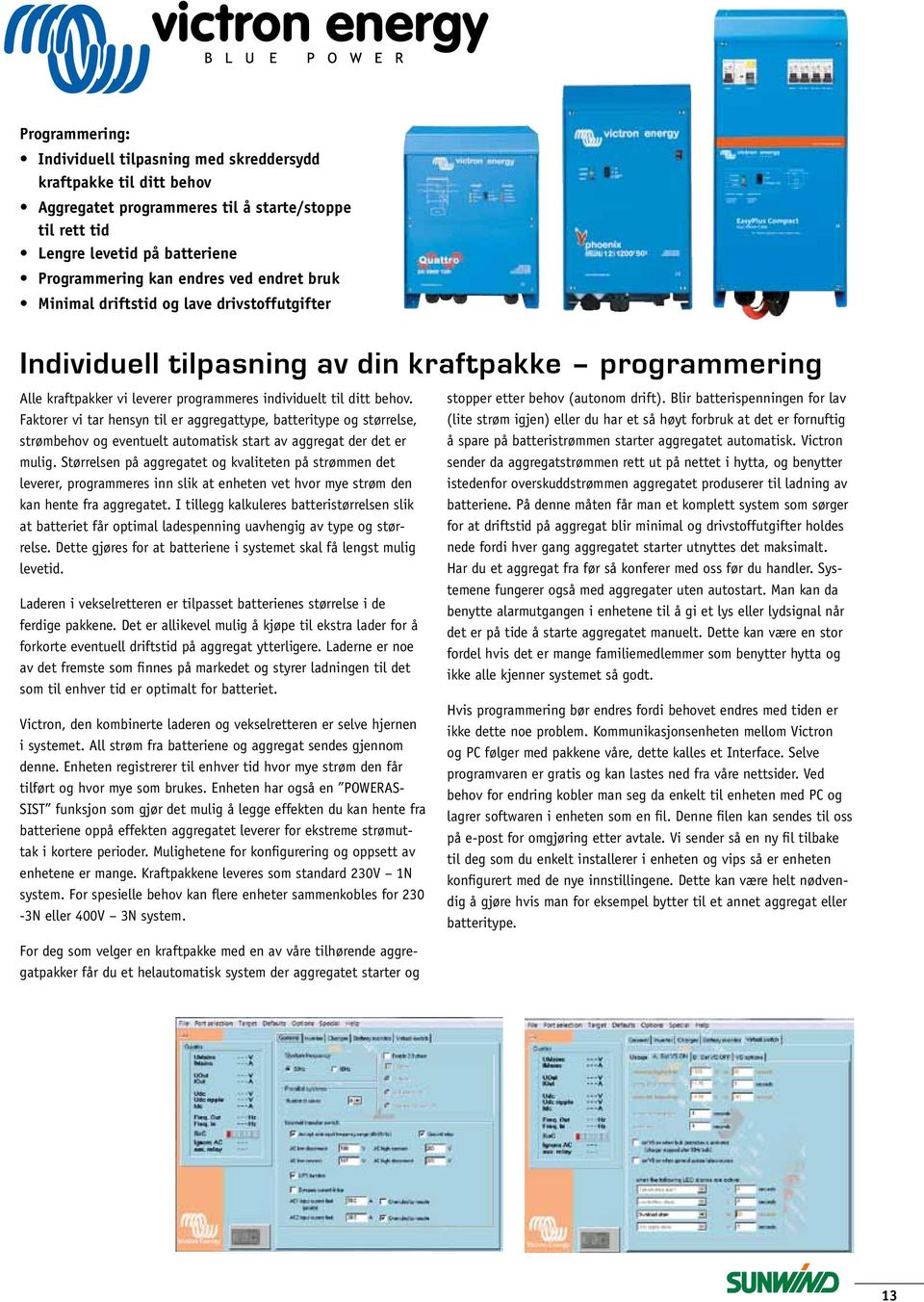 Faktorer vi tar hensyn til er aggregattype, batteritype og størrelse, strømbehov og eventuelt automatisk start av aggregat der det er mulig.