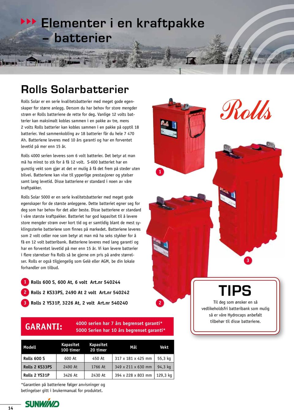 Vanlige 12 volts batterier kan maksimalt kobles sammen i en pakke av tre, mens 2 volts Rolls batterier kan kobles sammen i en pakke på opptil 18 batterier.