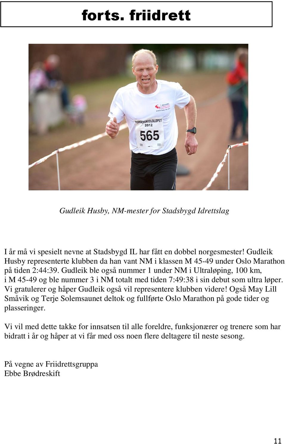 Gudleik ble også nummer 1 under NM i Ultraløping, 100 km, i M 45-49 og ble nummer 3 i NM totalt med tiden 7:49:38 i sin debut som ultra løper.