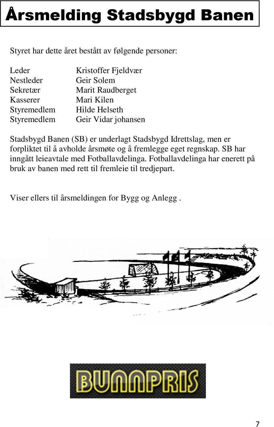 underlagt Stadsbygd Idrettslag, men er forpliktet til å avholde årsmøte og å fremlegge eget regnskap.