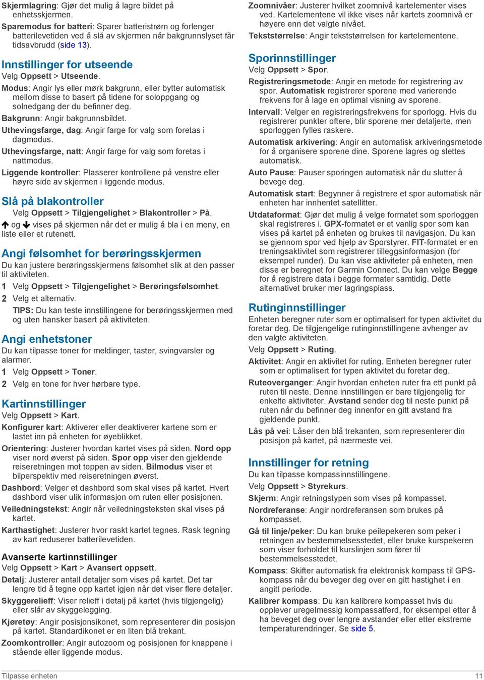 Modus: Angir lys eller mørk bakgrunn, eller bytter automatisk mellom disse to basert på tidene for soloppgang og solnedgang der du befinner deg. Bakgrunn: Angir bakgrunnsbildet.