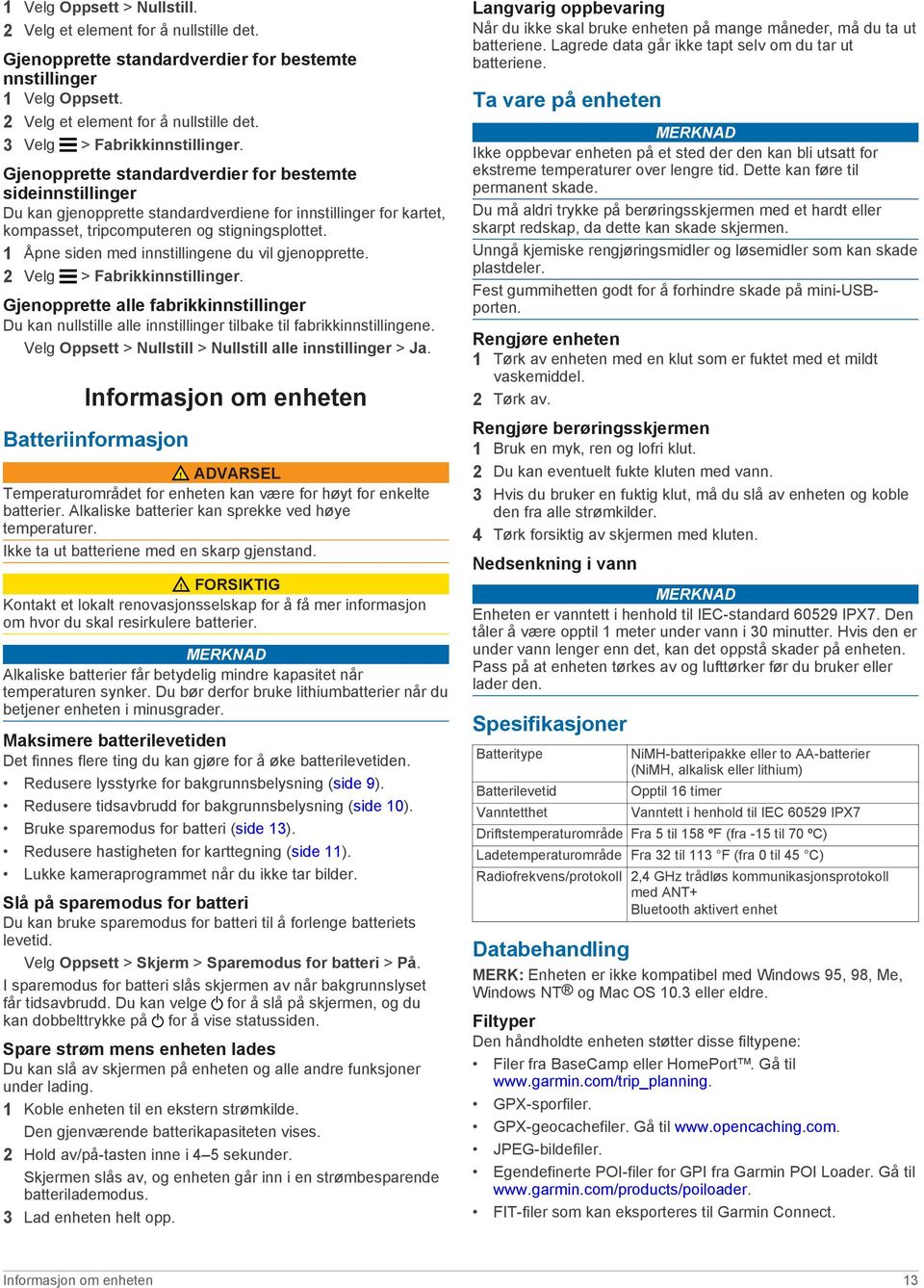 1 Åpne siden med innstillingene du vil gjenopprette. 2 Velg > Fabrikkinnstillinger. Gjenopprette alle fabrikkinnstillinger Du kan nullstille alle innstillinger tilbake til fabrikkinnstillingene.