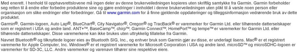 endringer eller forbedringer. Gå til www.garmin.com for å finne gjeldende oppdateringer og tilleggsinformasjon vedrørende bruk av dette produktet.