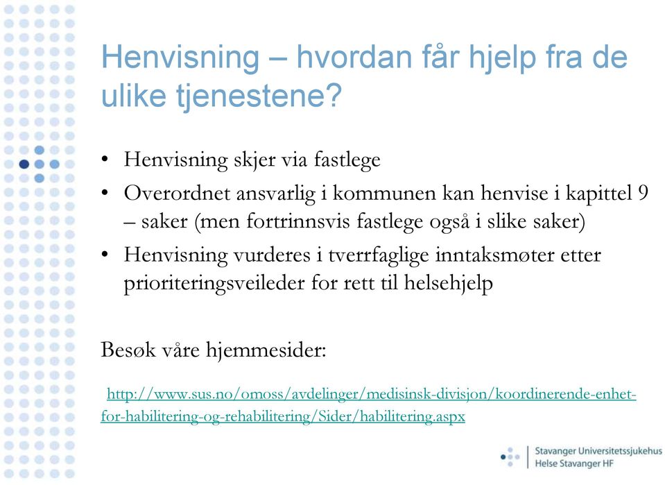 fastlege også i slike saker) Henvisning vurderes i tverrfaglige inntaksmøter etter prioriteringsveileder for