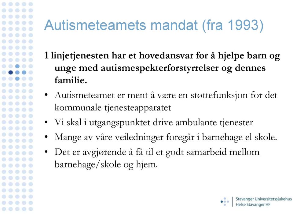 Autismeteamet er ment å være en støttefunksjon for det kommunale tjenesteapparatet Vi skal i