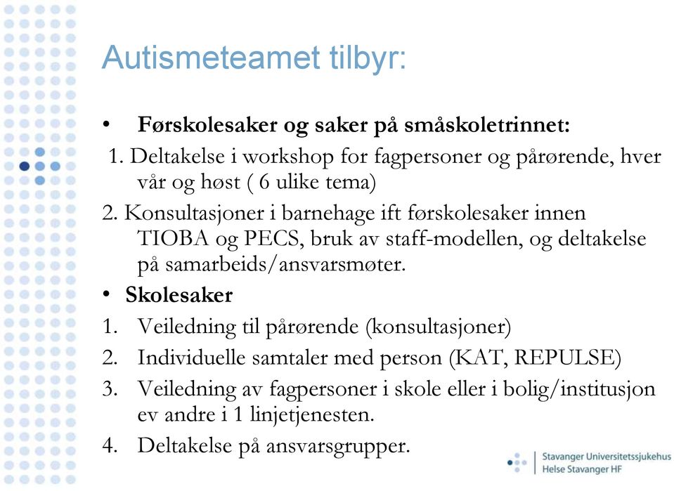 Konsultasjoner i barnehage ift førskolesaker innen TIOBA og PECS, bruk av staff-modellen, og deltakelse på