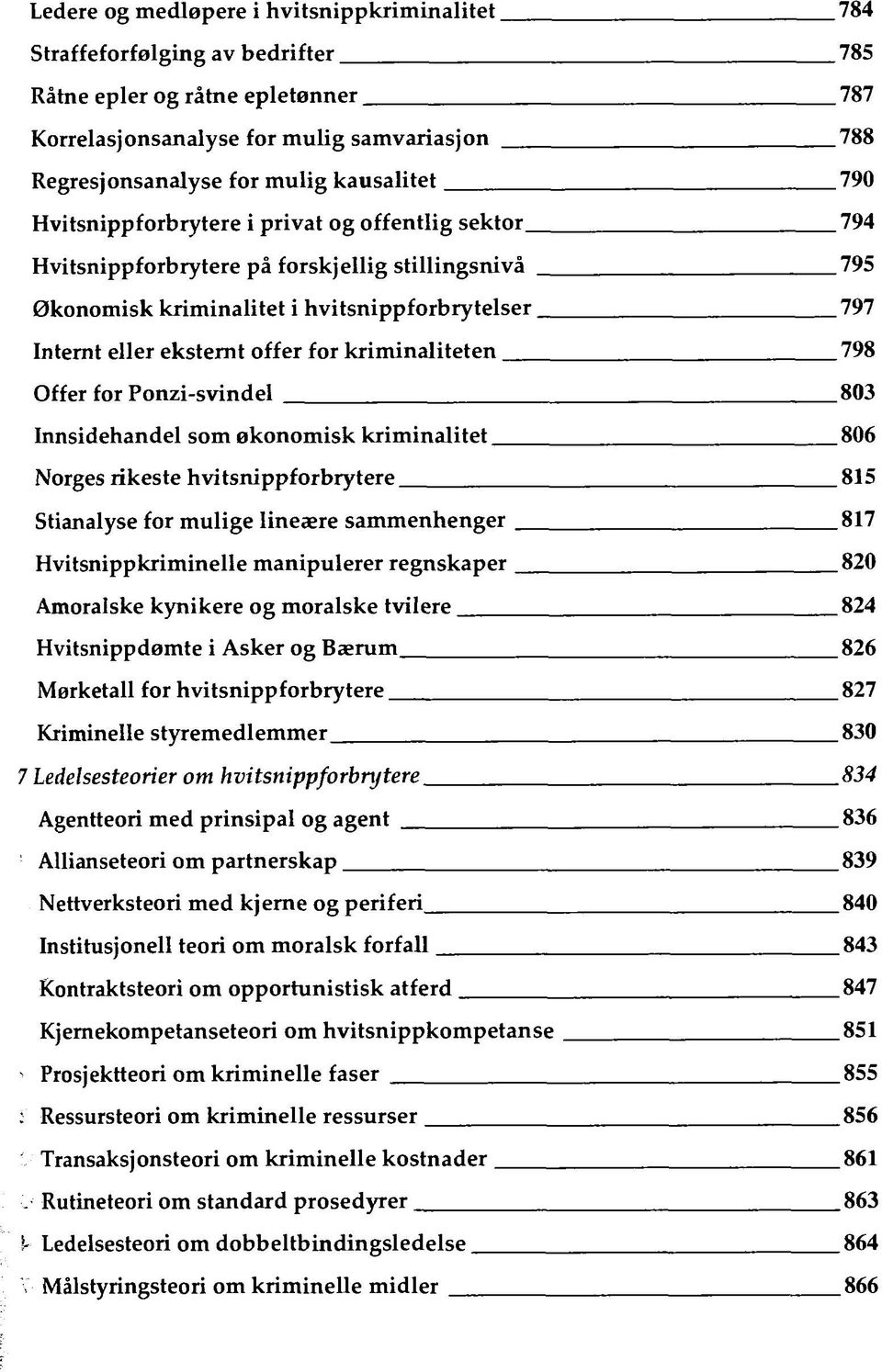 offer for kriminaliteten 798 Offer for Ponzi-svindel 803 Innsidehandel som økonomisk kriminalitet 806 Norges rikeste hvitsnippforbrytere 815 Stianalyse for mulige lineære sammenhenger 817