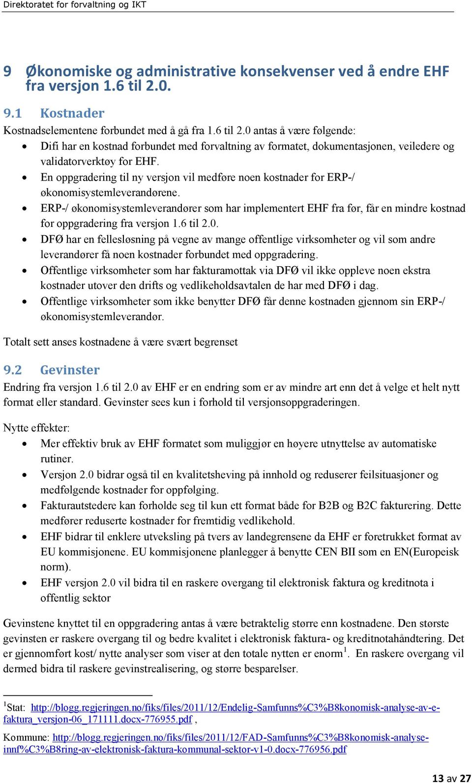 0 antas å være følgende: Difi har en kostnad forbundet med forvaltning av formatet, dokumentasjonen, veiledere og validatorverktøy for EHF.