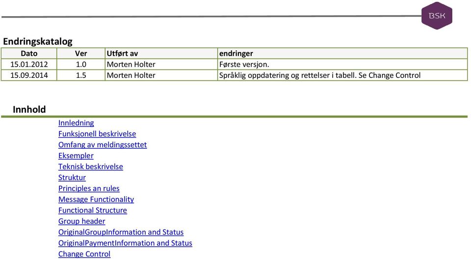 Se Change Control Innhold Innledning Funksjonell beskrivelse Omfang av meldingssettet Eksempler Teknisk