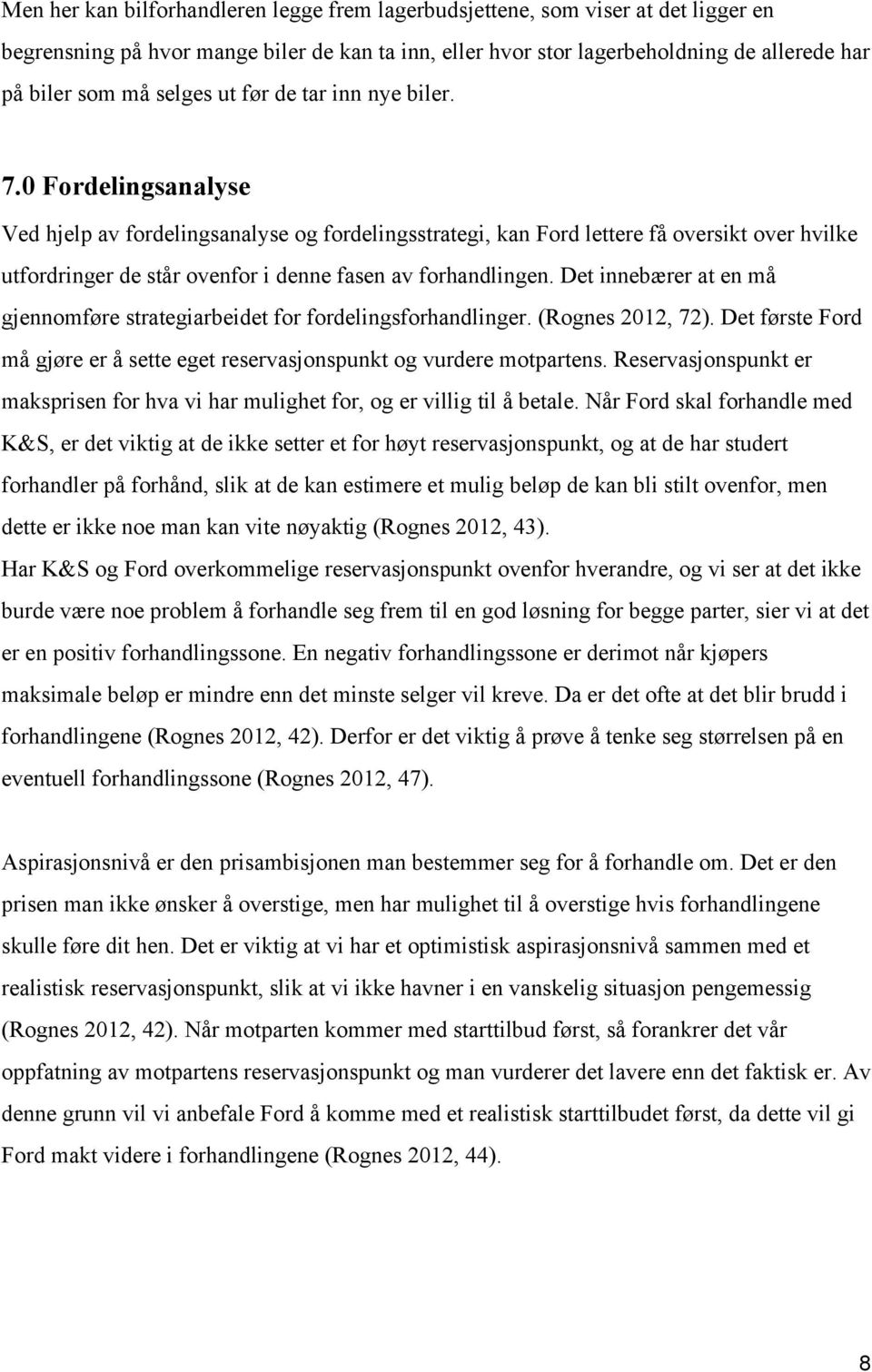 0 Fordelingsanalyse Ved hjelp av fordelingsanalyse og fordelingsstrategi, kan Ford lettere få oversikt over hvilke utfordringer de står ovenfor i denne fasen av forhandlingen.