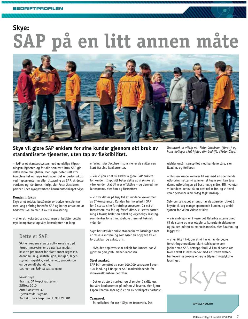 (Foto: Skye) SAP er et standardsystem med uendelige tilpasningsmuligheter, og for alle som tar i bruk SAP gir dette store muligheter, men også potensielt stor kompleksitet og høye kostnader.