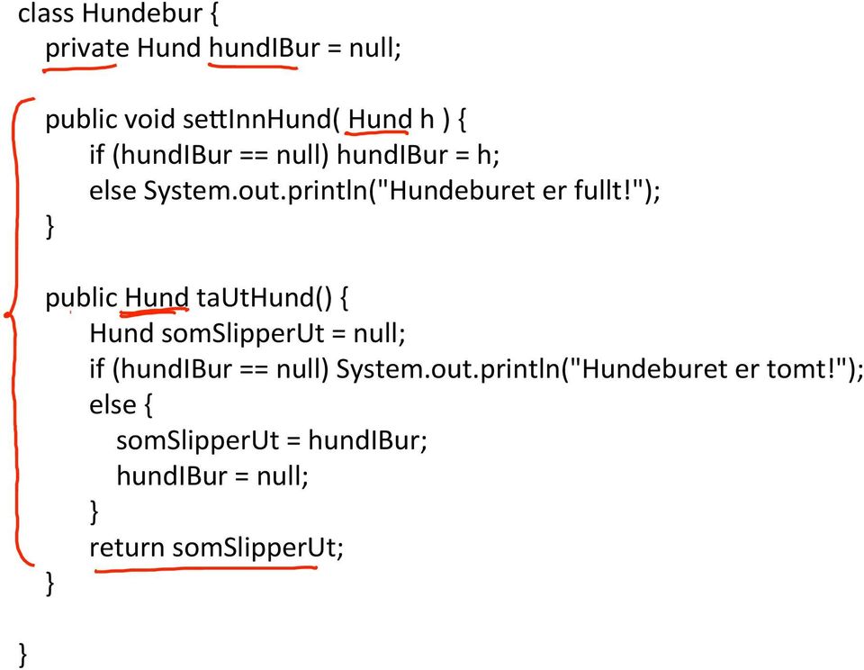 "); public Hund tauthund() { Hund somslipperut = null; if (hundibur == null) System.out.