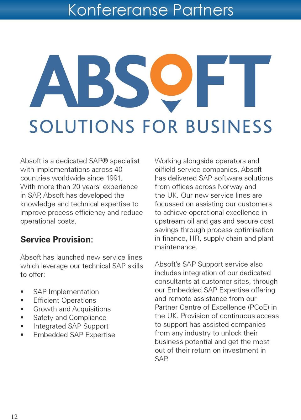 Service Provision: Absoft has launched new service lines which leverage our technical SAP skills to offer: SAP Implementation Efficient Operations Growth and Acquisitions Safety and Compliance