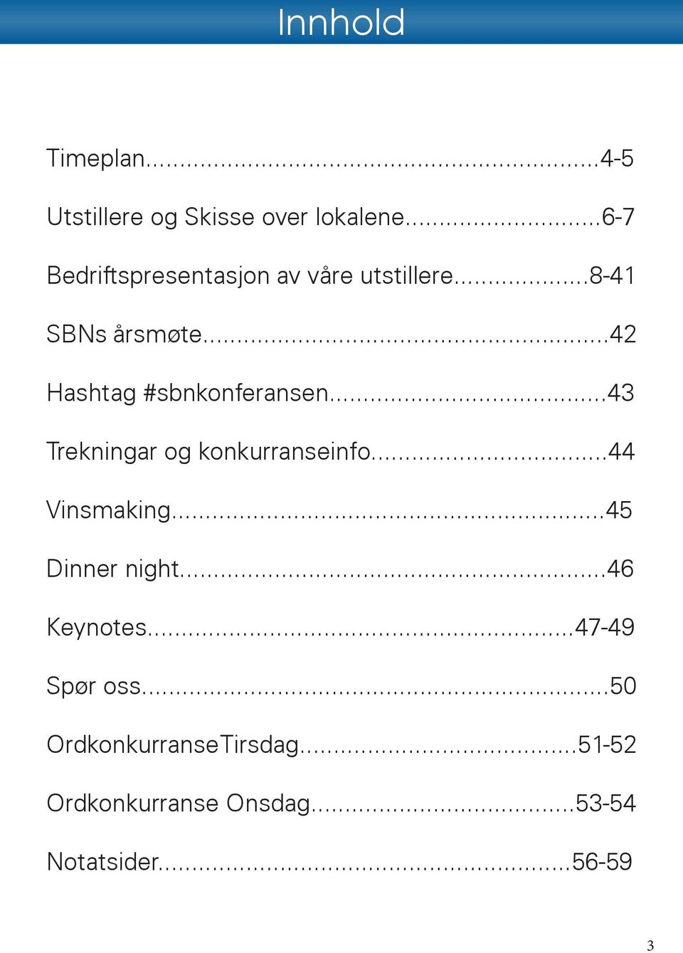 ..42 Hashtag #sbnkonferansen...43 Trekningar og konkurranseinfo...44 Vinsmaking.