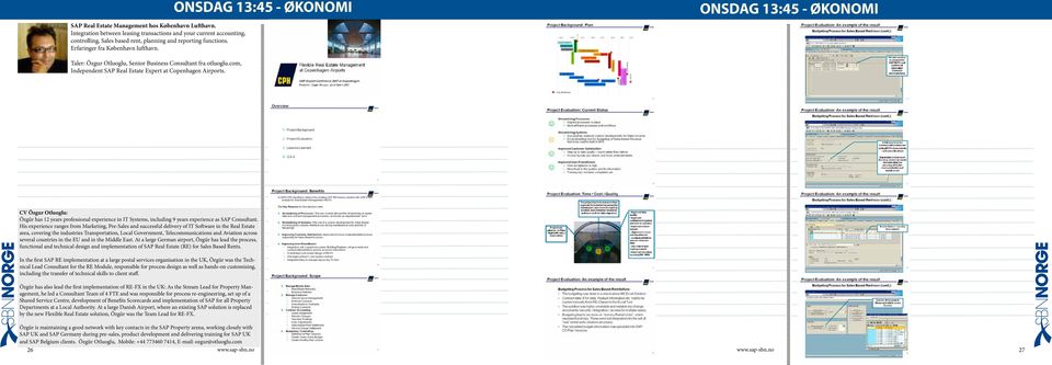 com, Independent SAP Real Estate Expert at Copenhagen Airports. CV Özgur Otluoglu: Özgür has 12 years professional experience in IT Systems, including 9 years experience as SAP Consultant.