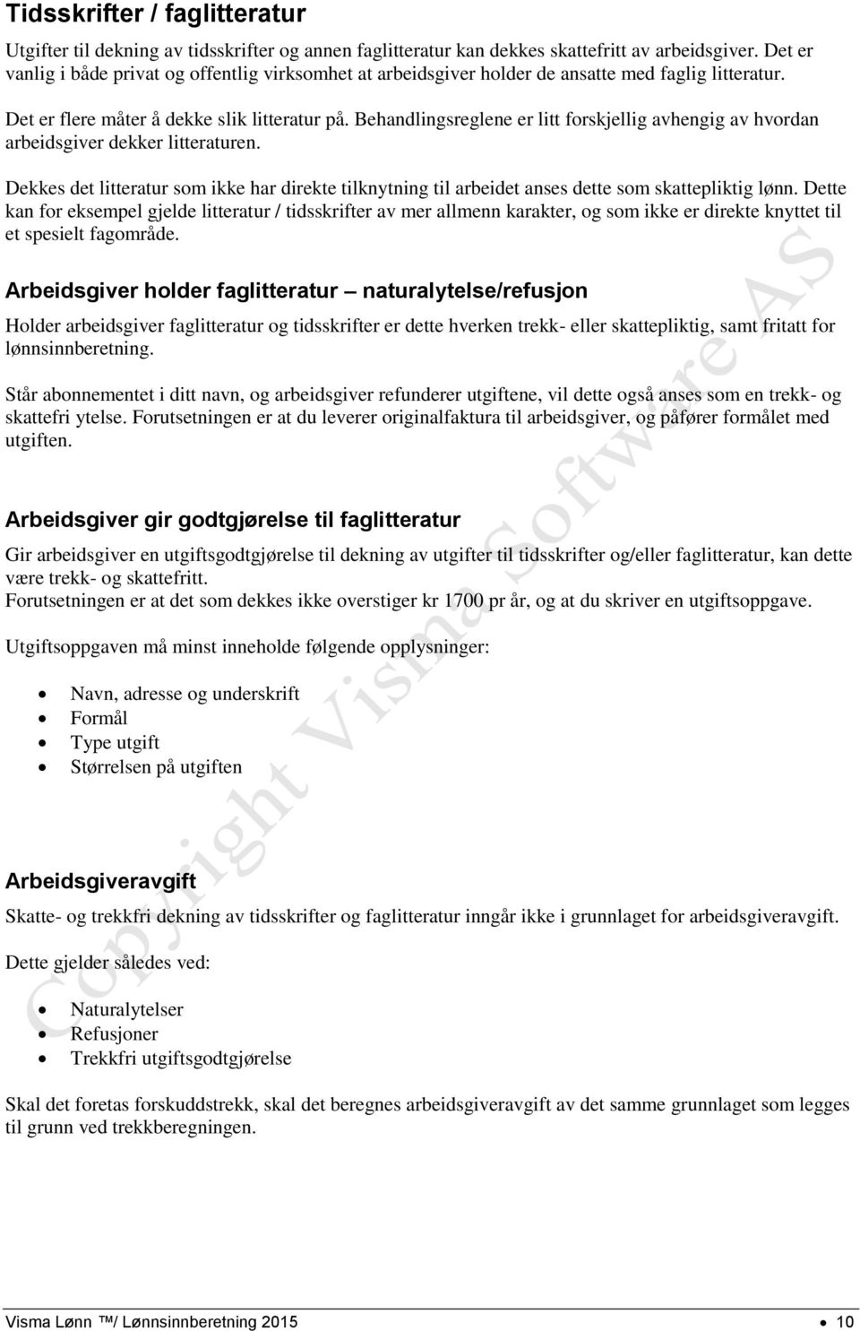 Behandlingsreglene er litt forskjellig avhengig av hvordan arbeidsgiver dekker litteraturen. Dekkes det litteratur som ikke har direkte tilknytning til arbeidet anses dette som skattepliktig lønn.