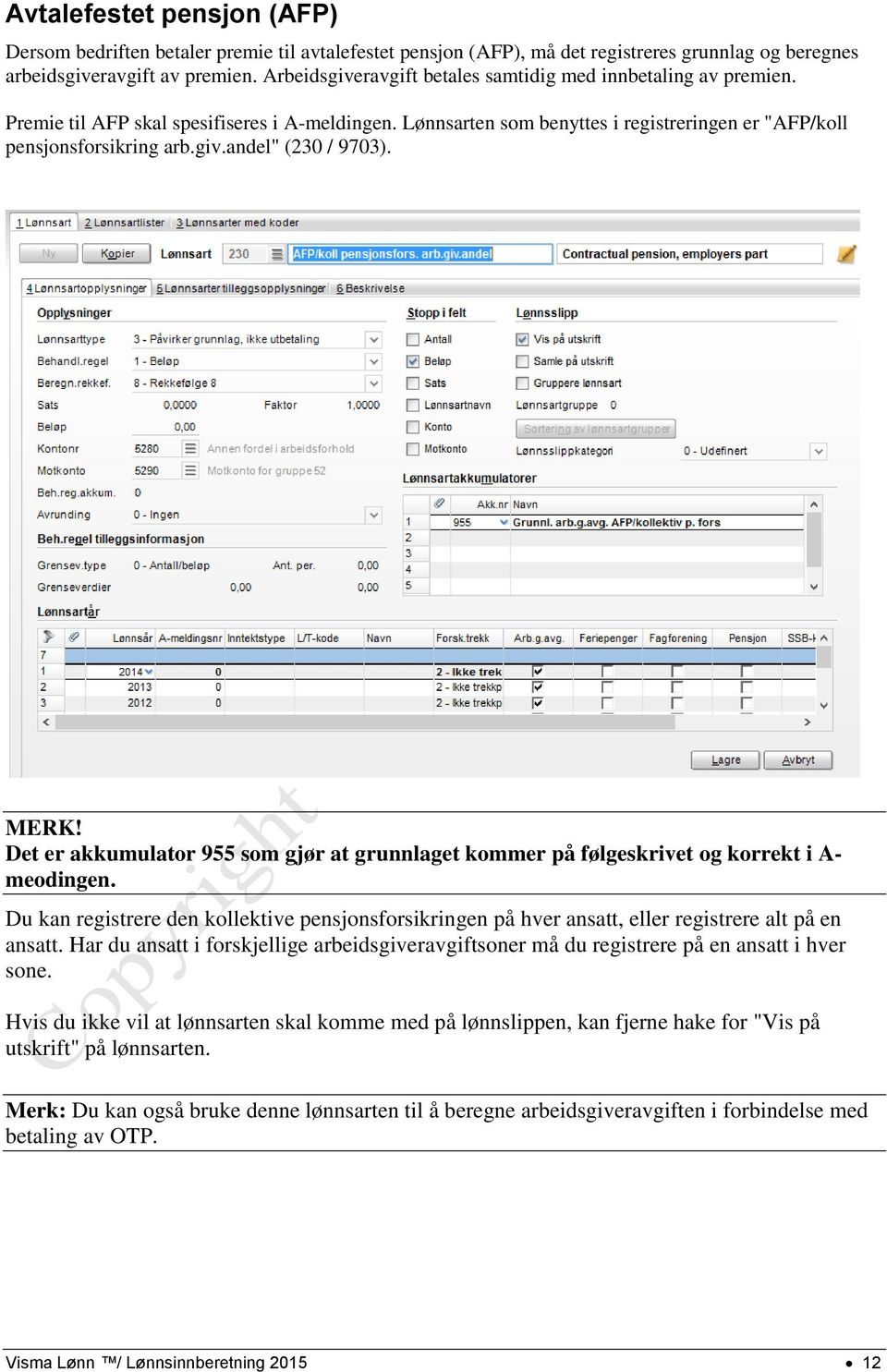 MERK! Det er akkumulator 955 som gjør at grunnlaget kommer på følgeskrivet og korrekt i A- meodingen.