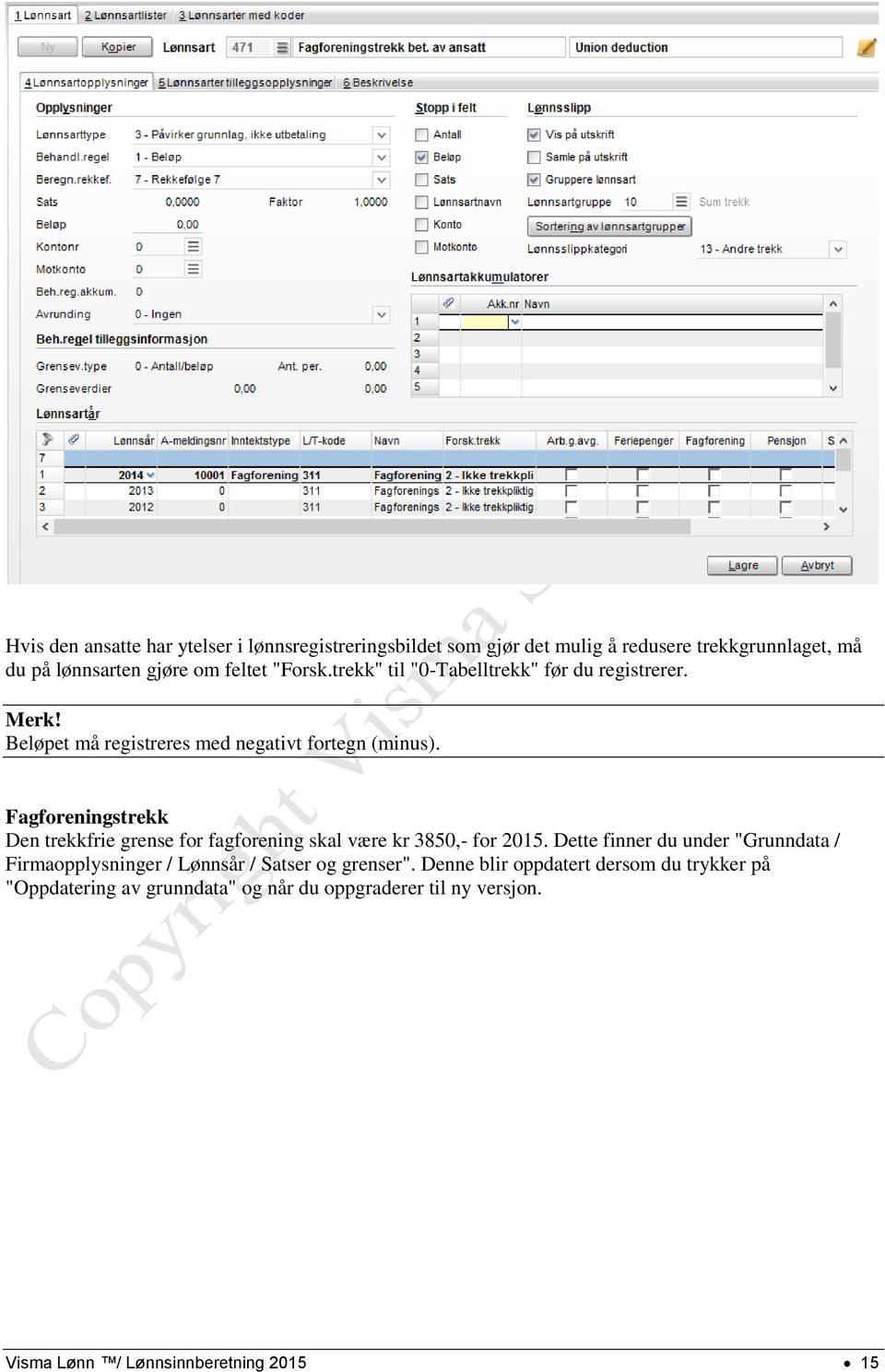 Fagforeningstrekk Den trekkfrie grense for fagforening skal være kr 3850,- for 2015.