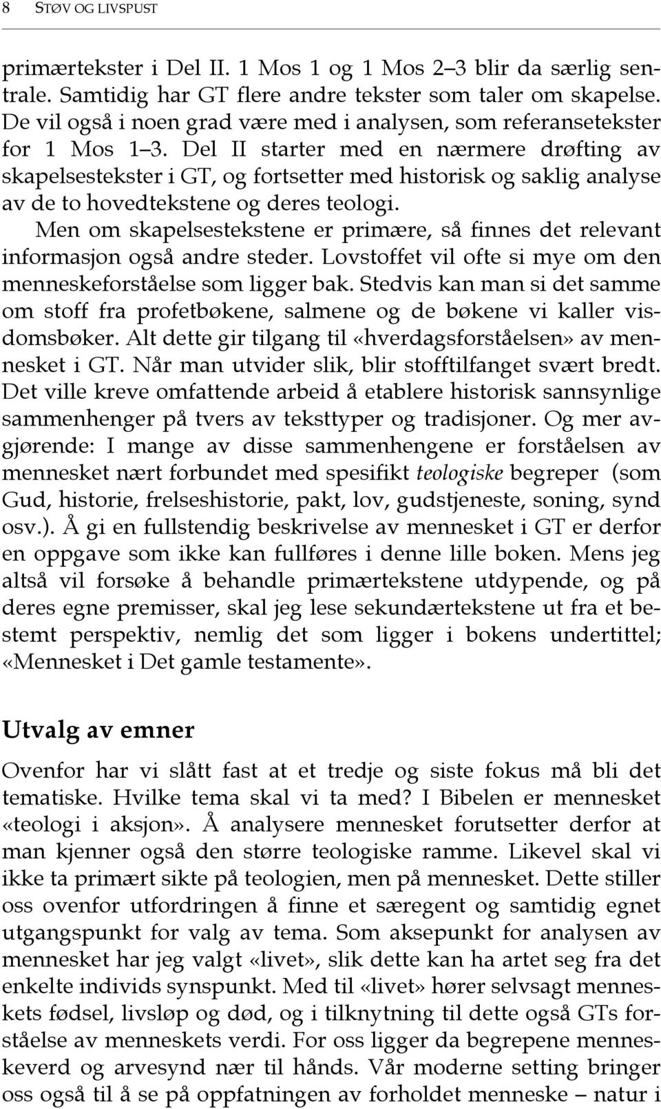 Del II starter med en nærmere drøfting av skapelsestekster i GT, og fortsetter med historisk og saklig analyse av de to hovedtekstene og deres teologi.