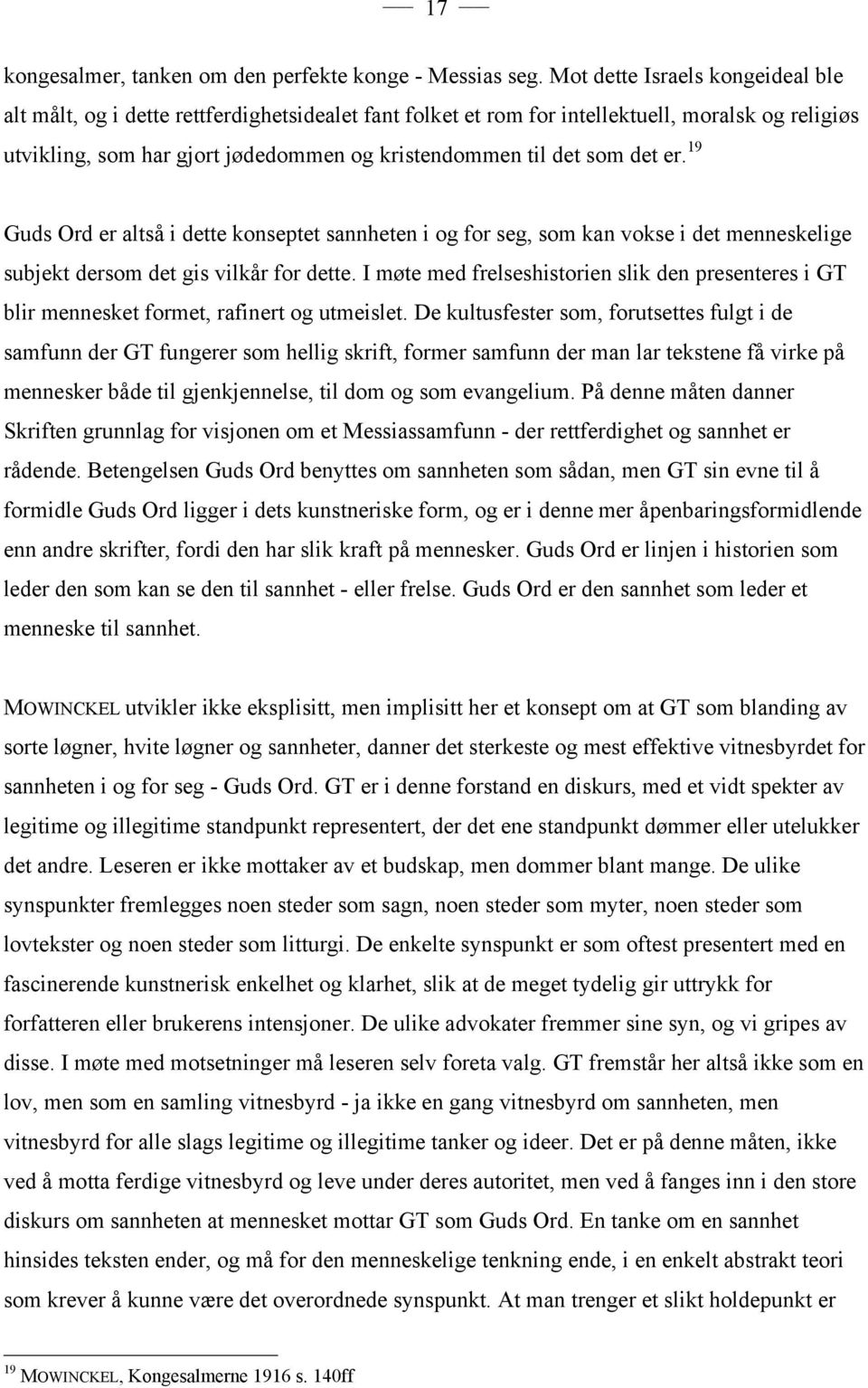 det er. 19 Guds Ord er altså i dette konseptet sannheten i og for seg, som kan vokse i det menneskelige subjekt dersom det gis vilkår for dette.