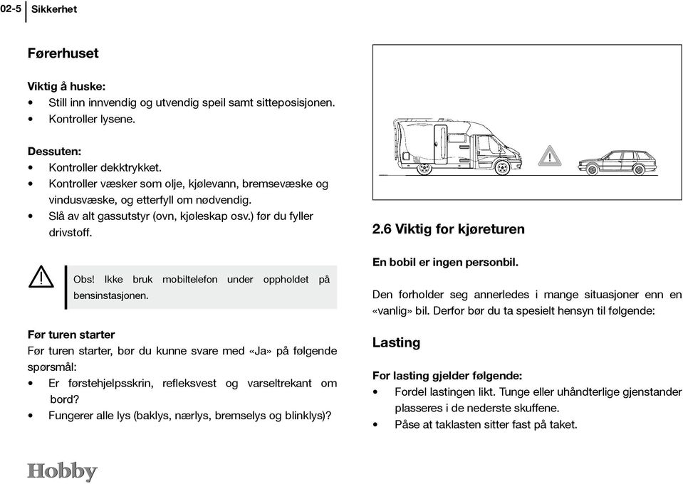 Ikke bruk mobiltelefon under oppholdet på bensinstasjonen.