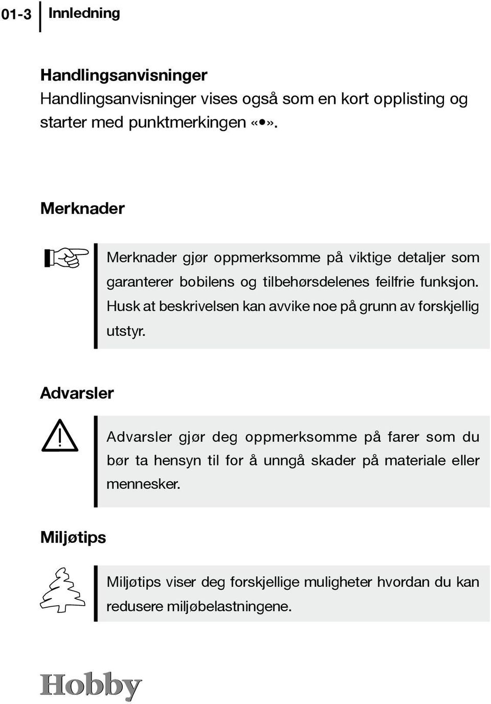 Husk at beskrivelsen kan avvike noe på grunn av forskjellig utstyr.