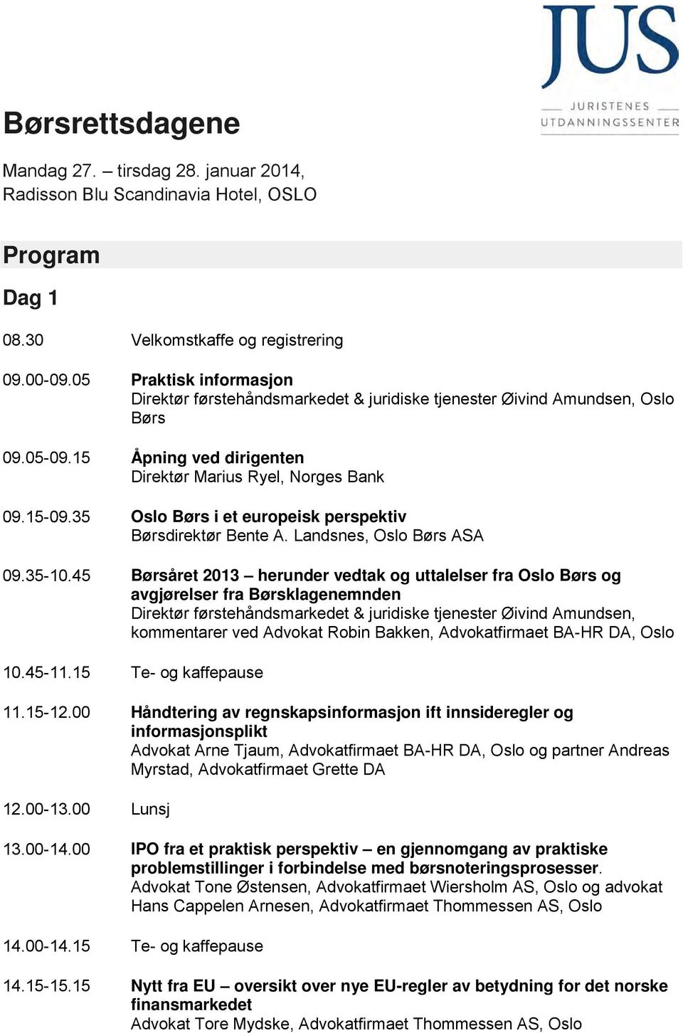 35 Oslo Børs i et europeisk perspektiv Børsdirektør Bente A. Landsnes, Oslo Børs ASA 09.35-10.